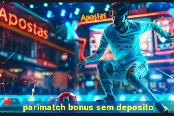 parimatch bonus sem deposito