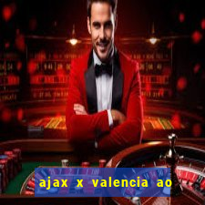 ajax x valencia ao vivo futemax