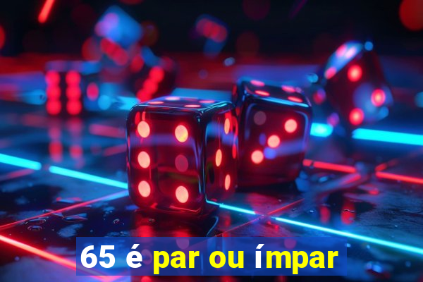 65 é par ou ímpar