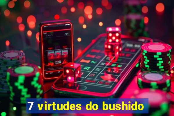 7 virtudes do bushido