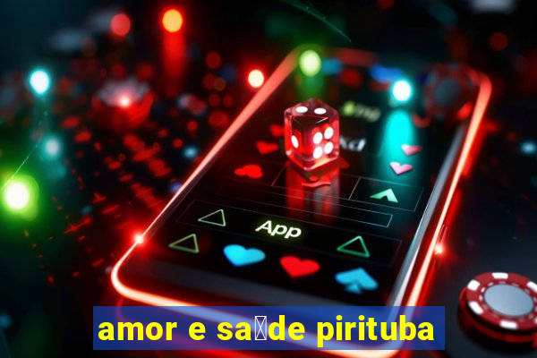 amor e sa煤de pirituba