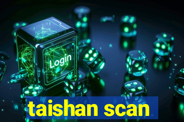 taishan scan