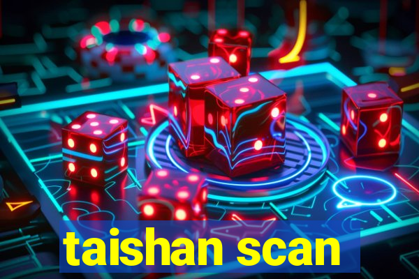 taishan scan