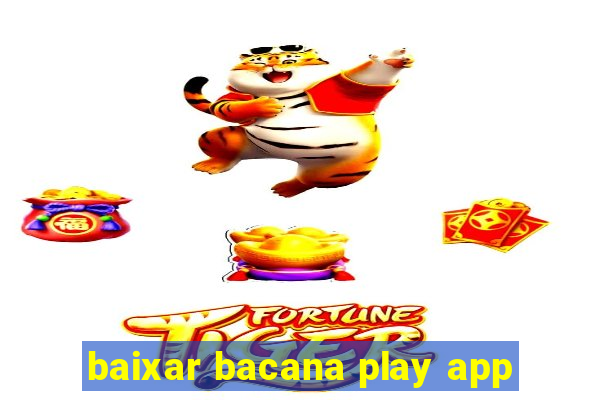 baixar bacana play app