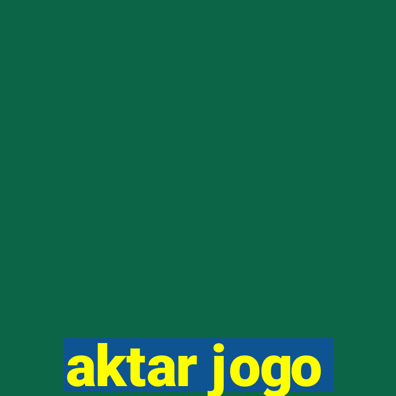 aktar jogo