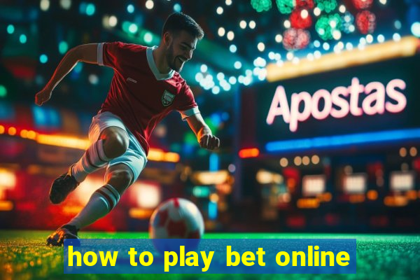 how to play bet online