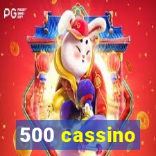 500 cassino