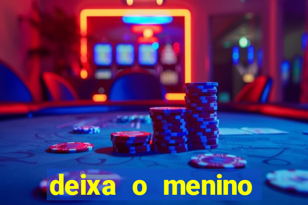 deixa o menino jogar letra