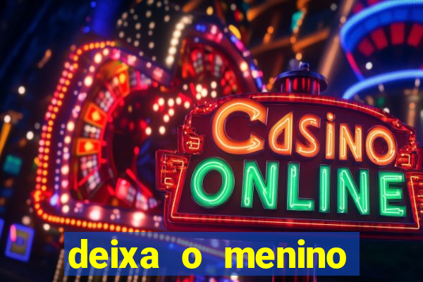 deixa o menino jogar letra