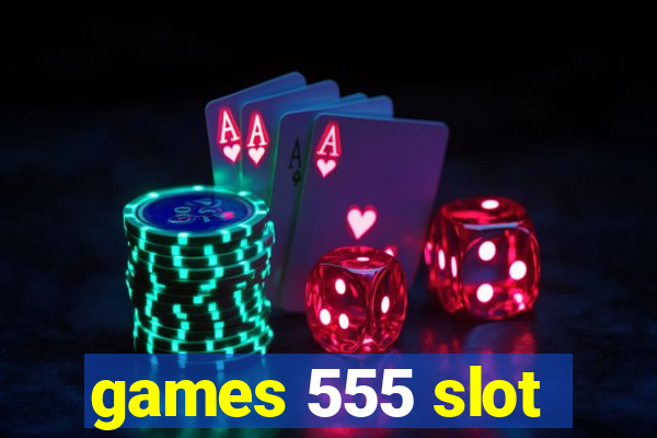 games 555 slot