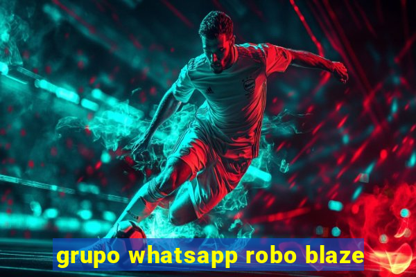 grupo whatsapp robo blaze