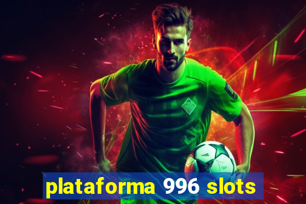 plataforma 996 slots