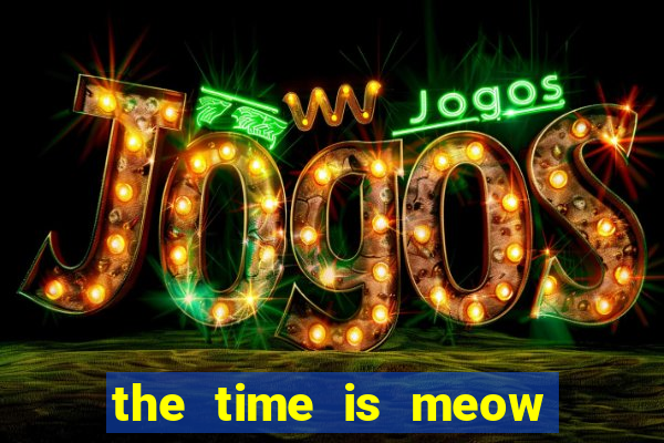 the time is meow slot free play