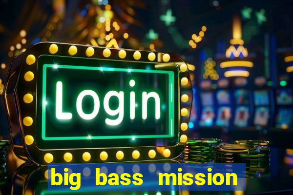 big bass mission fishin slot demo