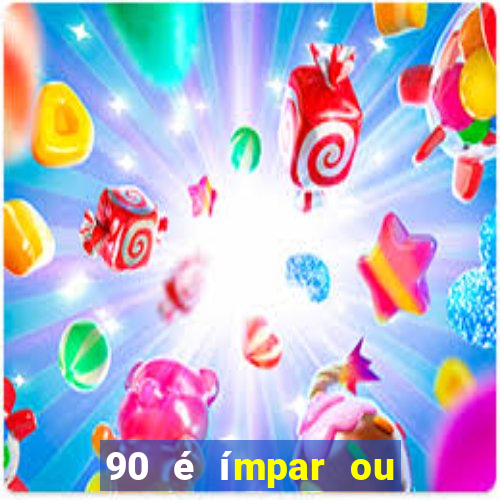 90 é ímpar ou é par