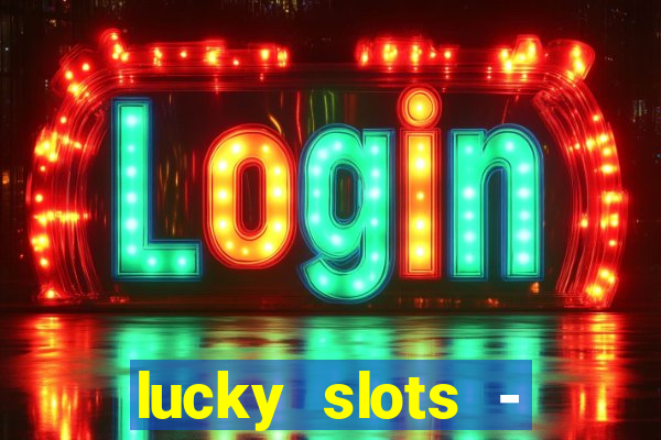 lucky slots - casino slots