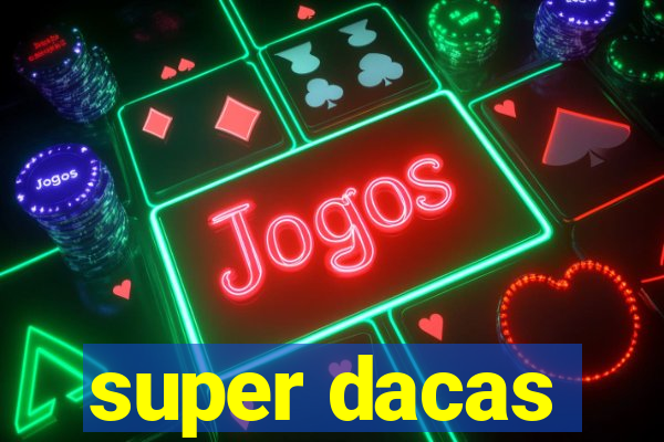 super dacas