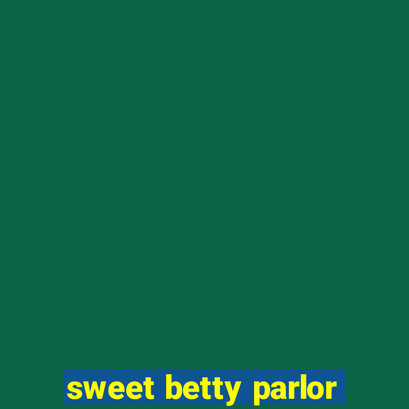 sweet betty parlor