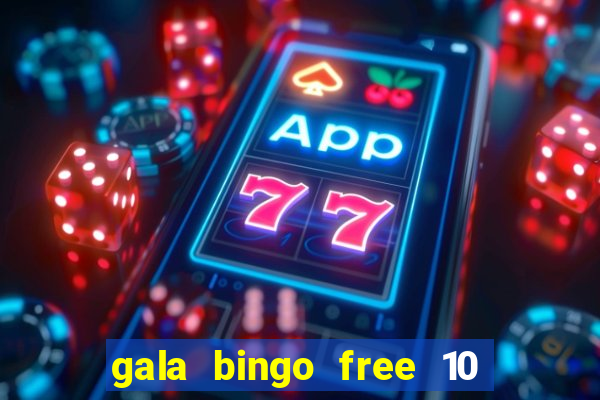 gala bingo free 10 no deposit