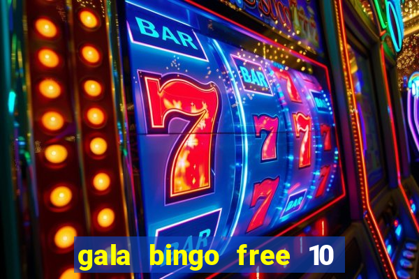 gala bingo free 10 no deposit