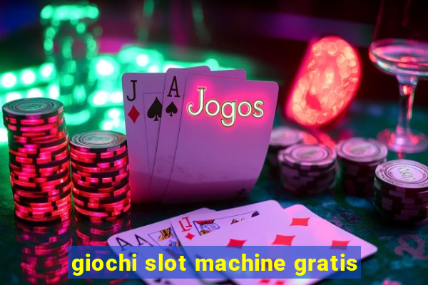 giochi slot machine gratis