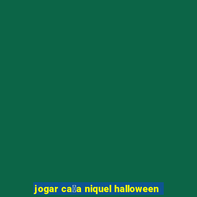 jogar ca莽a niquel halloween