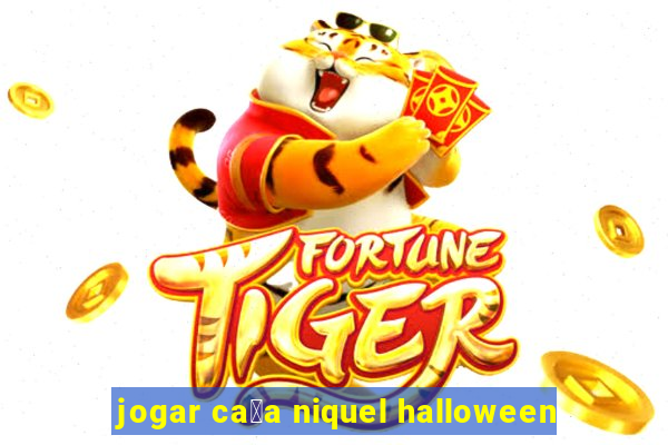 jogar ca莽a niquel halloween