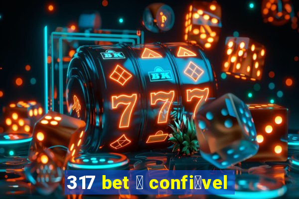 317 bet 茅 confi谩vel