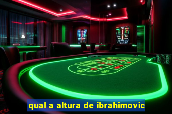 qual a altura de ibrahimovic