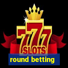 round betting