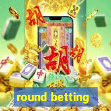 round betting