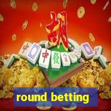 round betting