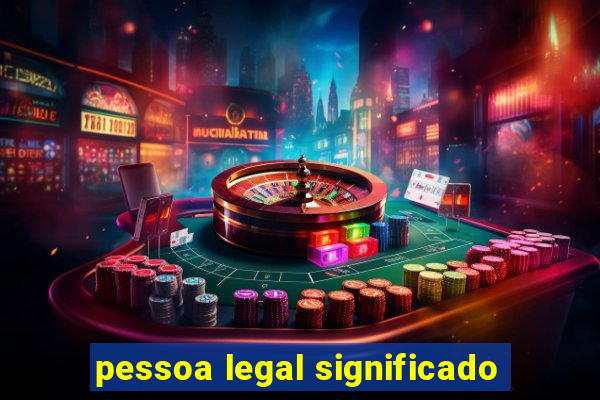 pessoa legal significado