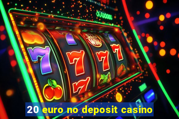 20 euro no deposit casino