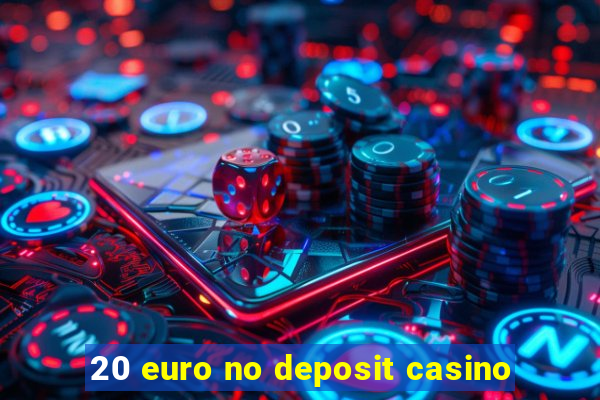 20 euro no deposit casino