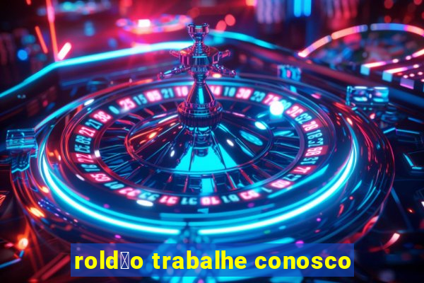 rold茫o trabalhe conosco