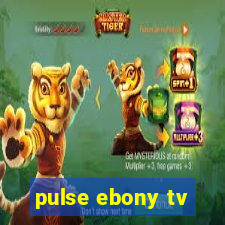 pulse ebony tv