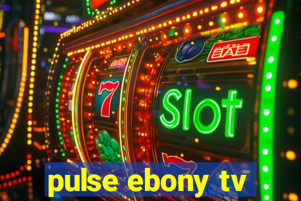 pulse ebony tv