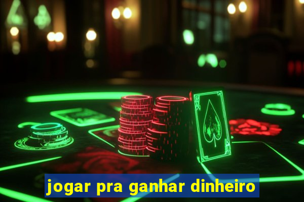 jogar pra ganhar dinheiro