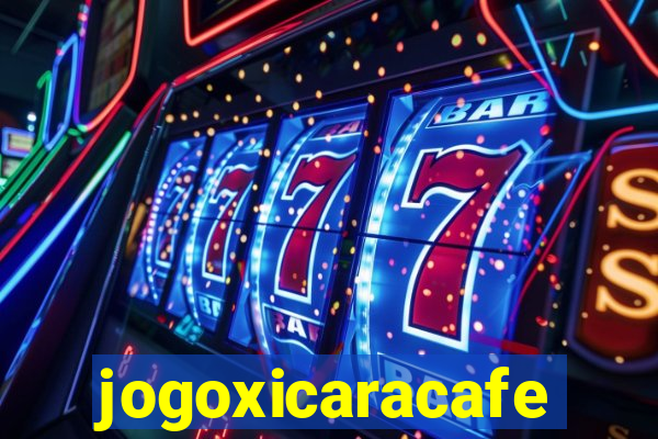 jogoxicaracafe