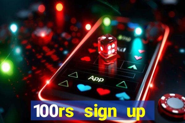 100rs sign up bonus casino