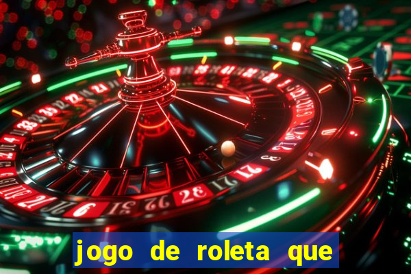 jogo de roleta que ganha dinheiro