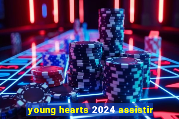 young hearts 2024 assistir