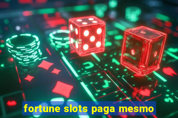 fortune slots paga mesmo