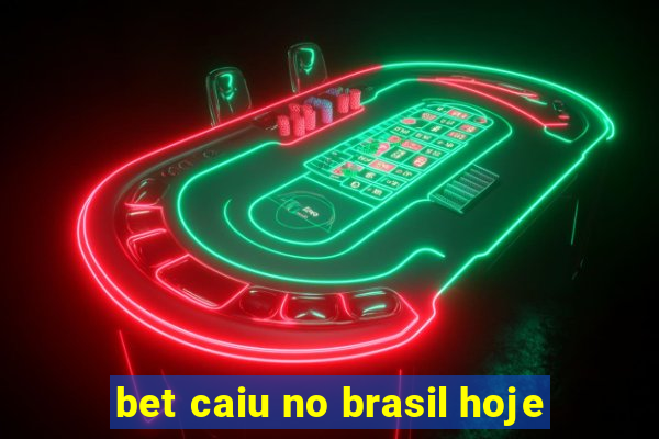 bet caiu no brasil hoje