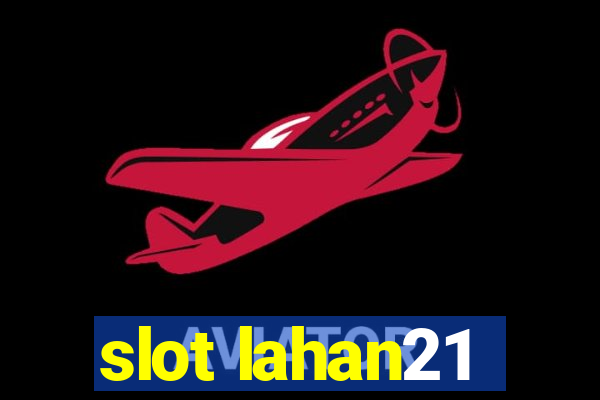 slot lahan21