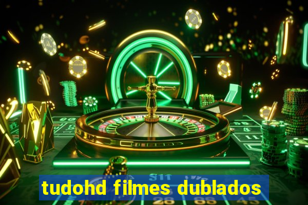 tudohd filmes dublados