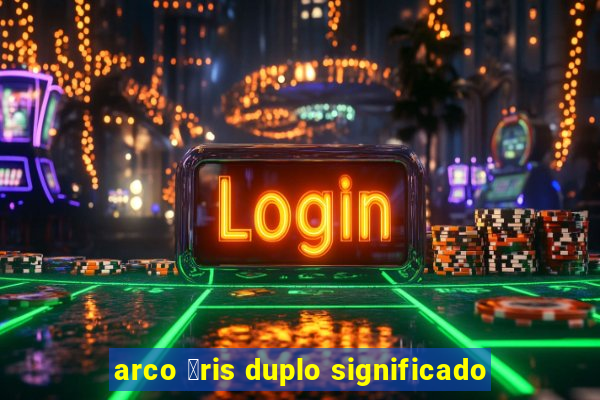 arco 铆ris duplo significado