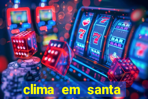 clima em santa b谩rbara - ba