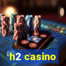 h2 casino